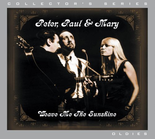 Peter Paul & Mary/Weave Me The Sunshine